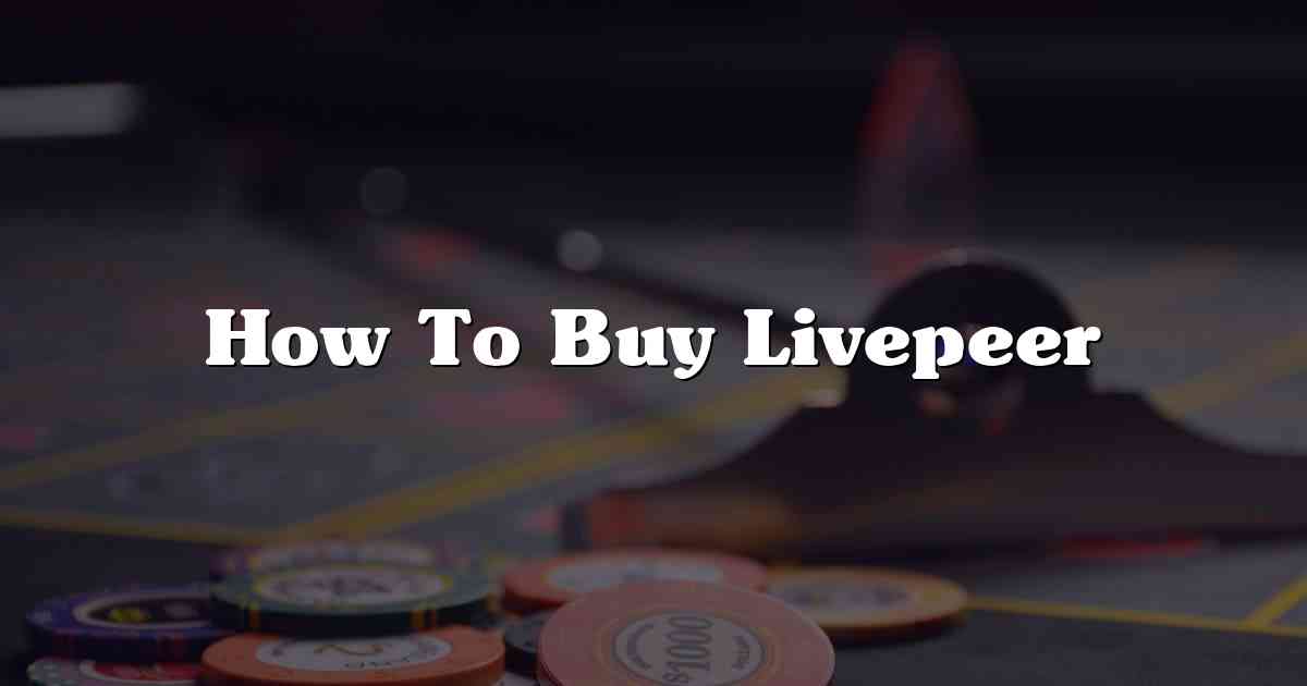 How To Buy Livepeer