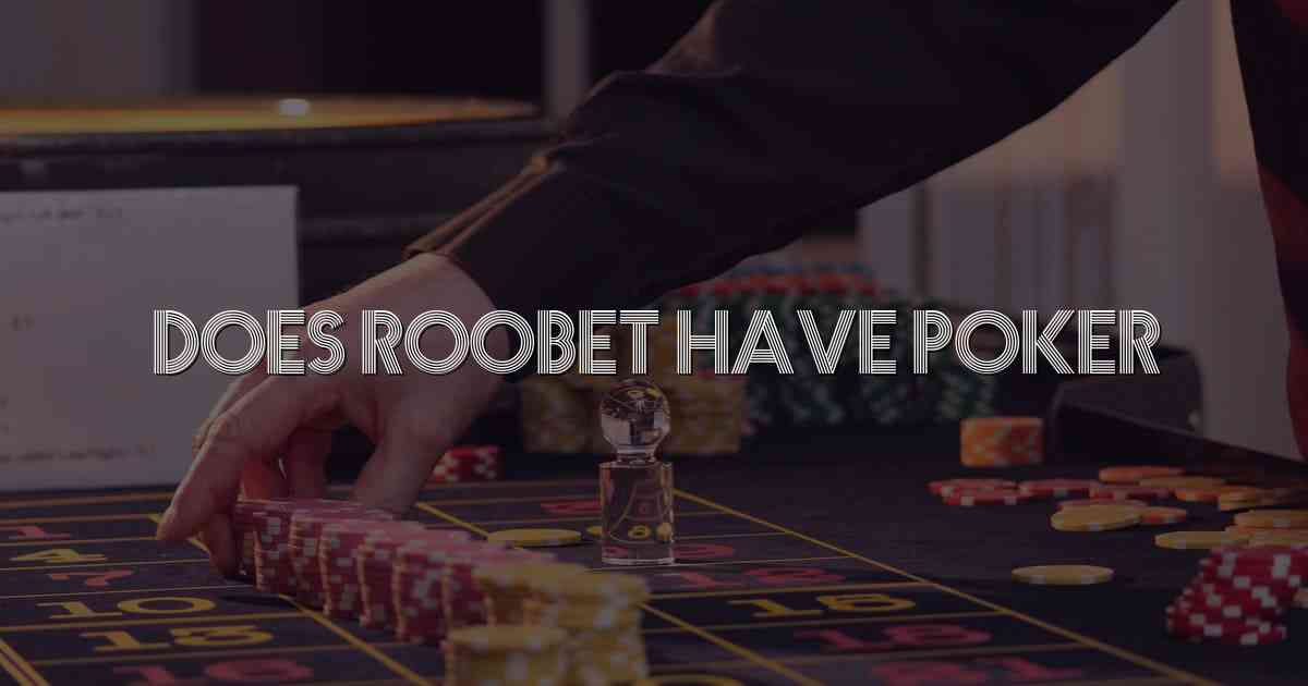 Does Roobet Have Poker