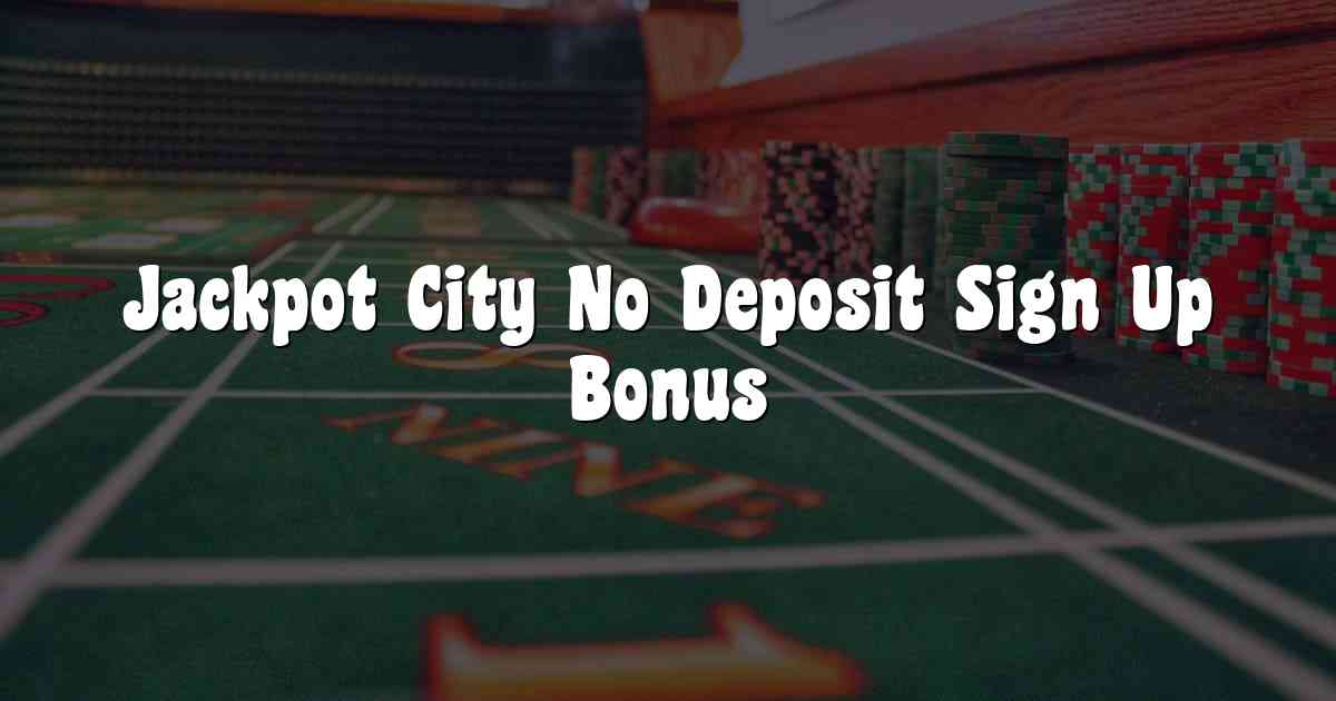 Jackpot City No Deposit Sign Up Bonus