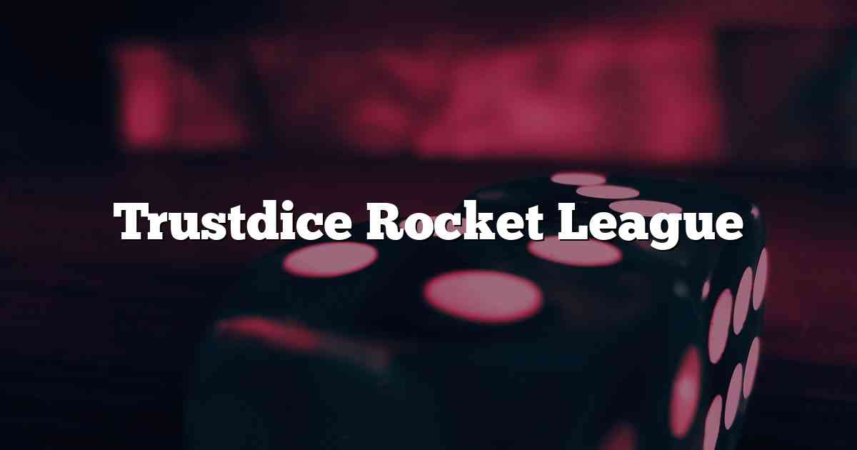 Trustdice Rocket League